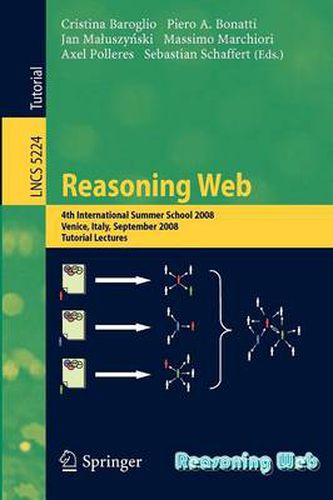 Cover image for Reasoning Web: 4th International Summer School 2008, Venice Italy, September 7-11, 2008, Tutorial Lectures