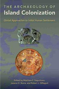 Cover image for The Archaeology of Island Colonization: Global Approaches to Initial Human Settlement