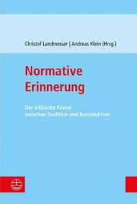 Cover image for Normative Erinnerung: Der Biblische Kanon Zwischen Tradition Und Konstruktion