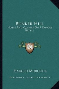 Cover image for Bunker Hill: Notes and Queries on a Famous Battle