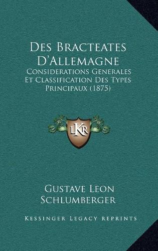 Des Bracteates D'Allemagne: Considerations Generales Et Classification Des Types Principaux (1875)