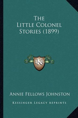 The Little Colonel Stories (1899) the Little Colonel Stories (1899)