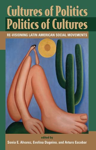 Cover image for Cultures Of Politics/politics Of Cultures: Revisioning Latin American Social Movements