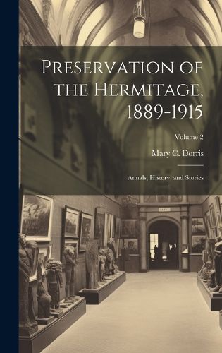 Cover image for Preservation of the Hermitage, 1889-1915; Annals, History, and Stories; Volume 2