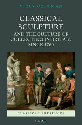 Cover image for Classical Sculpture and the Culture of Collecting in Britain since 1760