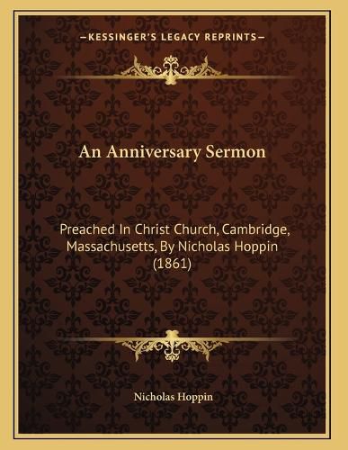 Cover image for An Anniversary Sermon: Preached in Christ Church, Cambridge, Massachusetts, by Nicholas Hoppin (1861)