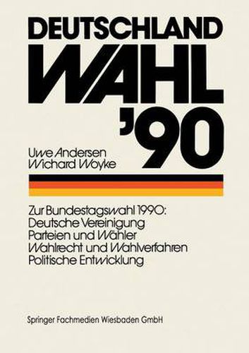 Deutschland Wahl '90: Zur Bundestagswahl 1990: Deutsche Vereinigung Parteien Und Wahler Wahlrecht Und Wahlverfahren Politischen Entwicklung