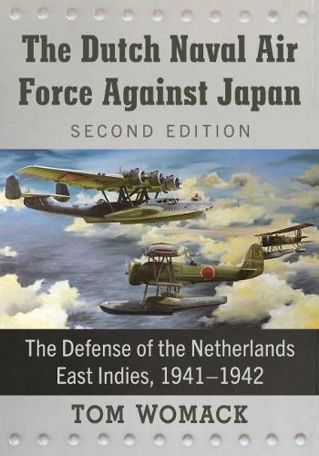 Cover image for The Dutch Naval Air Force Against Japan: The Defense of the Netherlands East Indies, 1941-1942