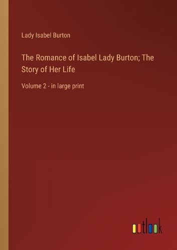 Cover image for The Romance of Isabel Lady Burton; The Story of Her Life