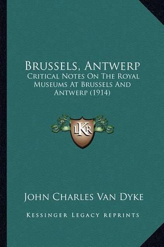 Brussels, Antwerp: Critical Notes on the Royal Museums at Brussels and Antwerp (1914)