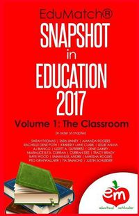 Cover image for EduMatch Snapshot in Education (2017): Volume 1: The Classroom