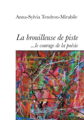 La Brouilleuse de piste: Ou le courage de la poesie