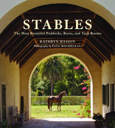 Stables: Beautiful Paddocks, Horse Barns, and Tack Rooms