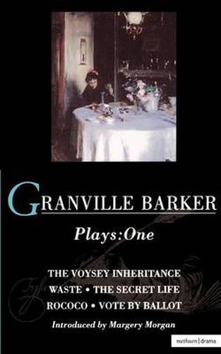 Cover image for Granville Barker Plays: 1: Voysey Inheritance; Waste; The Secret Life; Rococo; Vote by Ballot