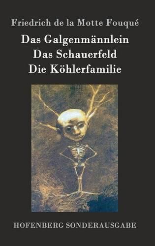 Das Galgenmannlein / Das Schauerfeld / Die Koehlerfamilie