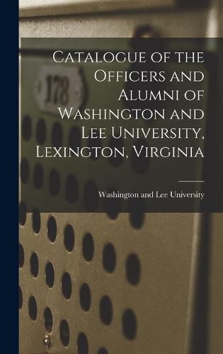 Catalogue of the Officers and Alumni of Washington and Lee University, Lexington, Virginia