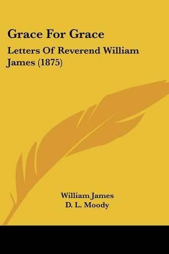 Grace for Grace: Letters of Reverend William James (1875)