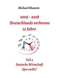 Cover image for 2005 - 2018: Deutschlands verlorene 13 Jahre