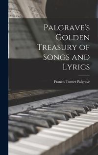 Cover image for Palgrave's Golden Treasury of Songs and Lyrics