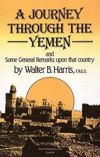 Cover image for A Journey Through the Yemen: And Some General Remarks Upon That Country