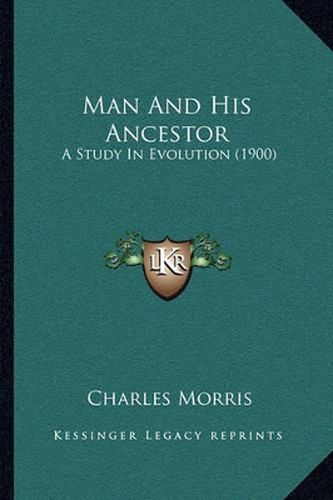 Cover image for Man and His Ancestor: A Study in Evolution (1900)