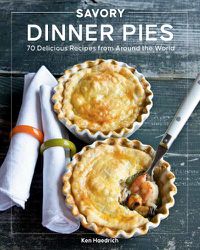 Cover image for Savory Dinner Pies: More than 80 Delicious Recipes from Around the World