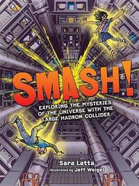 Cover image for Smash! Exploring the Mysteries of the Universe with the Large Hadron Collider
