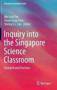 Cover image for Inquiry into the Singapore Science Classroom: Research and Practices