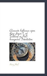 Cover image for Chaucers Influence Upon King James I. of Scotland as Poet