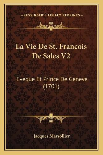 Cover image for La Vie de St. Francois de Sales V2: Eveque Et Prince de Geneve (1701)