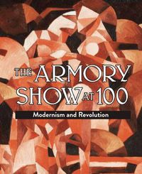 Cover image for Armory Show at 100: Modernism and Revolution