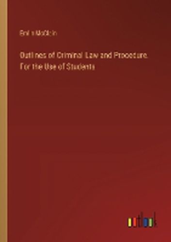 Cover image for Outlines of Criminal Law and Procedure. For the Use of Students