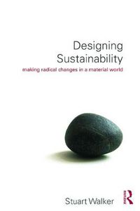 Cover image for Designing Sustainability: Making radical changes in a material world