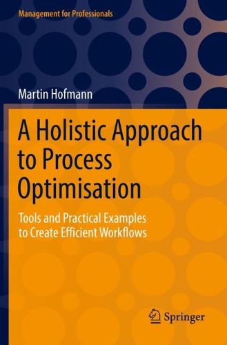Cover image for A Holistic Approach to Process Optimisation: Tools and Practical Examples to Create Efficient Workflows