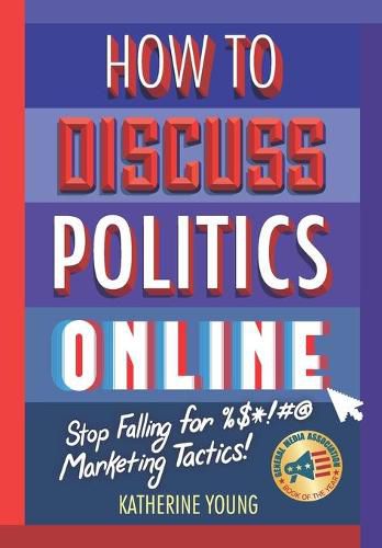 Cover image for How to Discuss Politics Online: Stop Falling for %$*!#@ Marketing Tactics