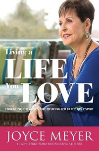 Cover image for Living a Life You Love: Embracing the Adventure of Being Led by the Holy Spirit