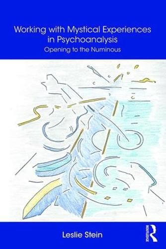 Working with Mystical Experiences in Psychoanalysis: Opening to the Numinous