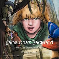 Cover image for Samantha's Backyard: Rain Gnomes Do Exist