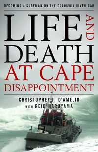 Cover image for Life and Death at Cape Disappointment: Becoming a Surfman on the Columbia River Bar
