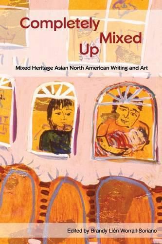 Cover image for Completely Mixed Up: Mixed Heritage Asian North American Writing and Art