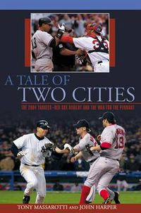 Cover image for Tale of Two Cities: The 2004 Yankees-Red Sox Rivalry And The War For The Pennant