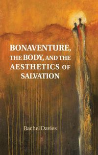 Cover image for Bonaventure, the Body, and the Aesthetics of Salvation