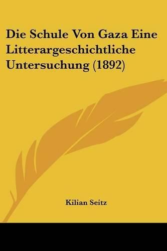 Cover image for Die Schule Von Gaza Eine Litterargeschichtliche Untersuchung (1892)