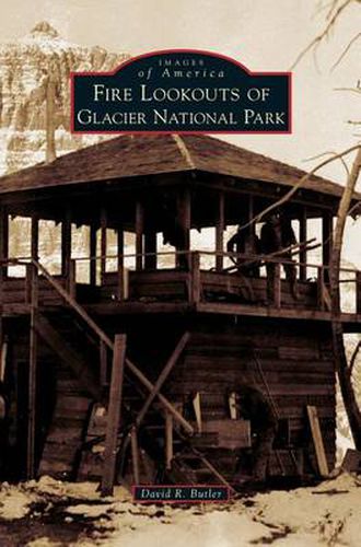 Cover image for Fire Lookouts of Glacier National Park