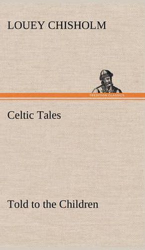 Cover image for Celtic Tales, Told to the Children