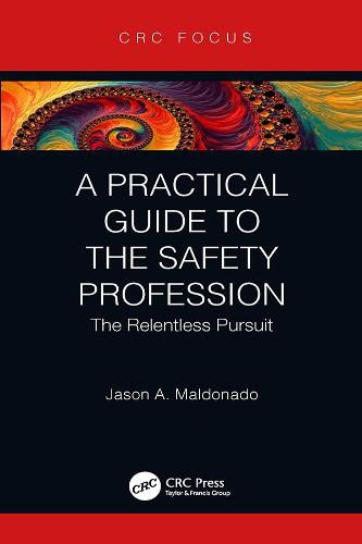 Cover image for A Practical Guide to the Safety Profession: The Relentless Pursuit