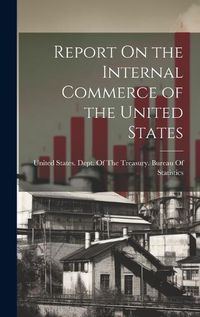 Cover image for Report On the Internal Commerce of the United States