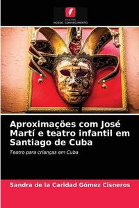 Cover image for Aproximacoes com Jose Marti e teatro infantil em Santiago de Cuba