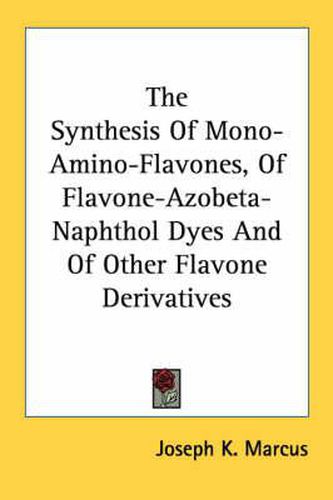 Cover image for The Synthesis of Mono-Amino-Flavones, of Flavone-Azobeta-Naphthol Dyes and of Other Flavone Derivatives