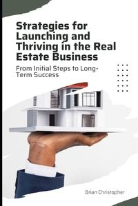 Cover image for Strategies for Launching and Thriving in the Real Estate Business
